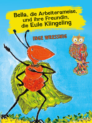 cover image of Bella, die Arbeiterameise, und ihre Freundin, die Eule Klingeling